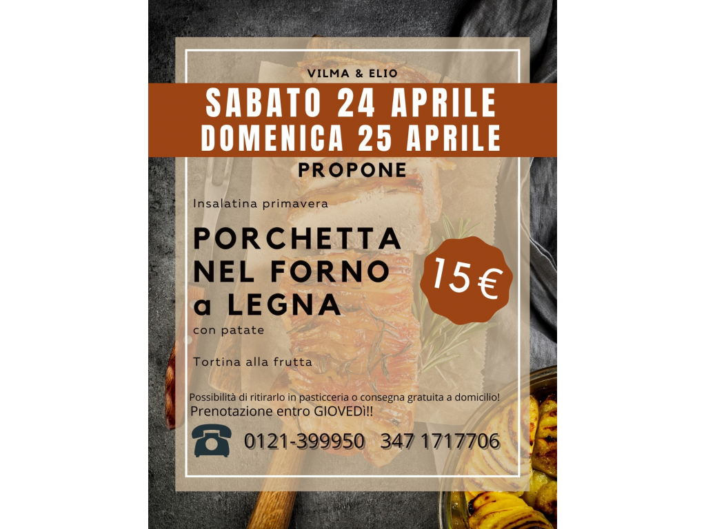 Sabato 24 domenica 25 aprile : gran menu' con porchetta al forno